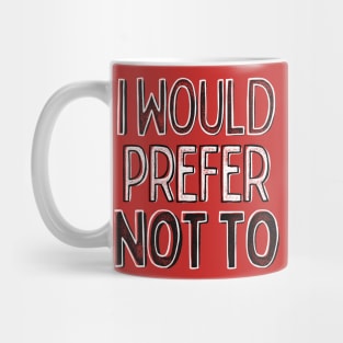 I Would Prefer Not To - Nerdy Intellectual Design Mug